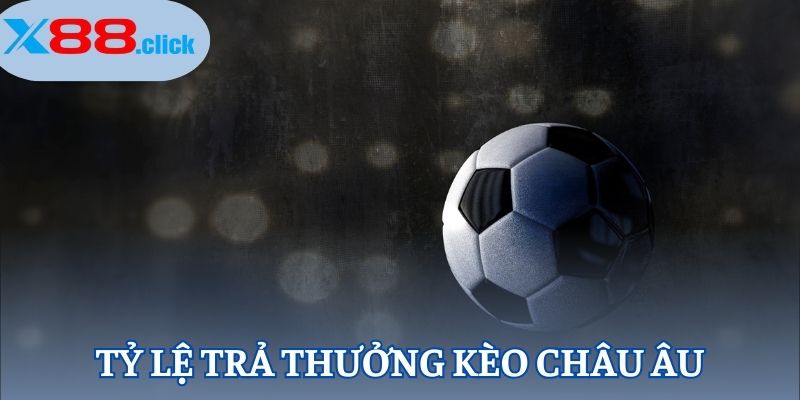Tỷ lệ trả thưởng kèo châu Âu