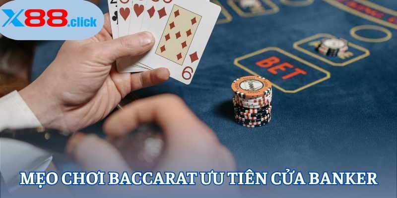 Mẹo đánh Baccarat ưu tiên cửa Banker
