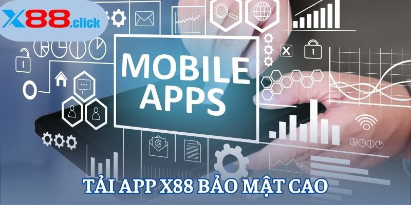 Tải app X88 bảo mật cao hơn